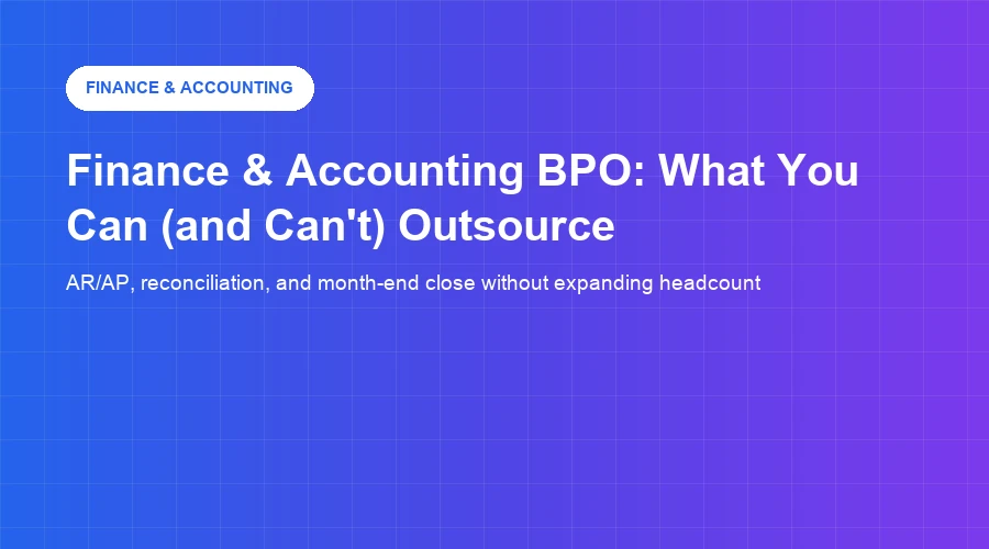 Finance & Accounting BPO: What You Can (and Can't) Outsource
