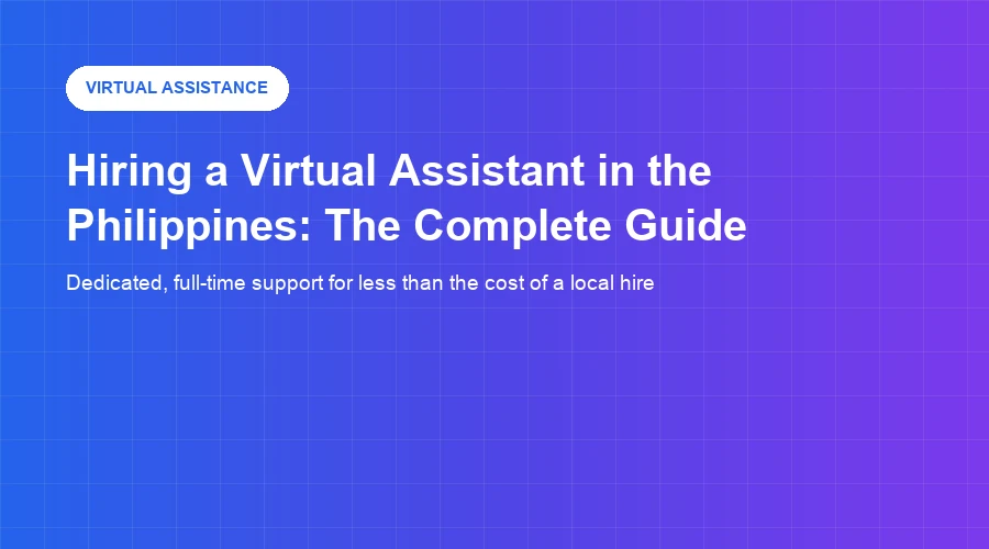 Hiring a Virtual Assistant in the Philippines: The Complete Guide